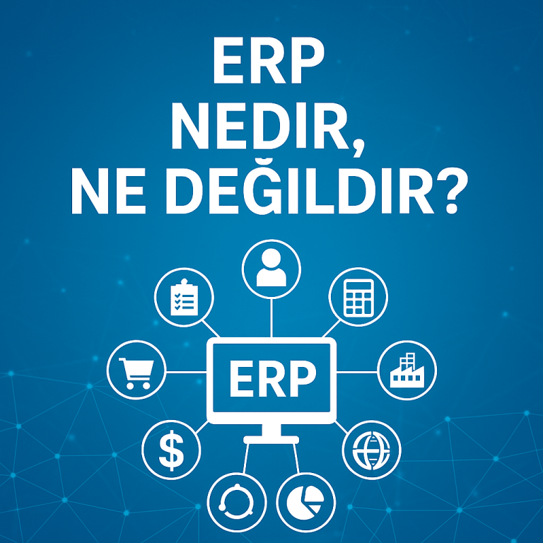 ERP Nedir, Ne Değildir? – Kavram Karmaşasına Son!